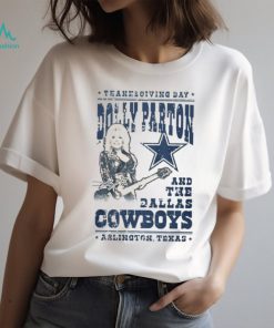 Thanksgiving Day Dolly Parton And The Dallas Cowboys Arlington Texas T Shirt