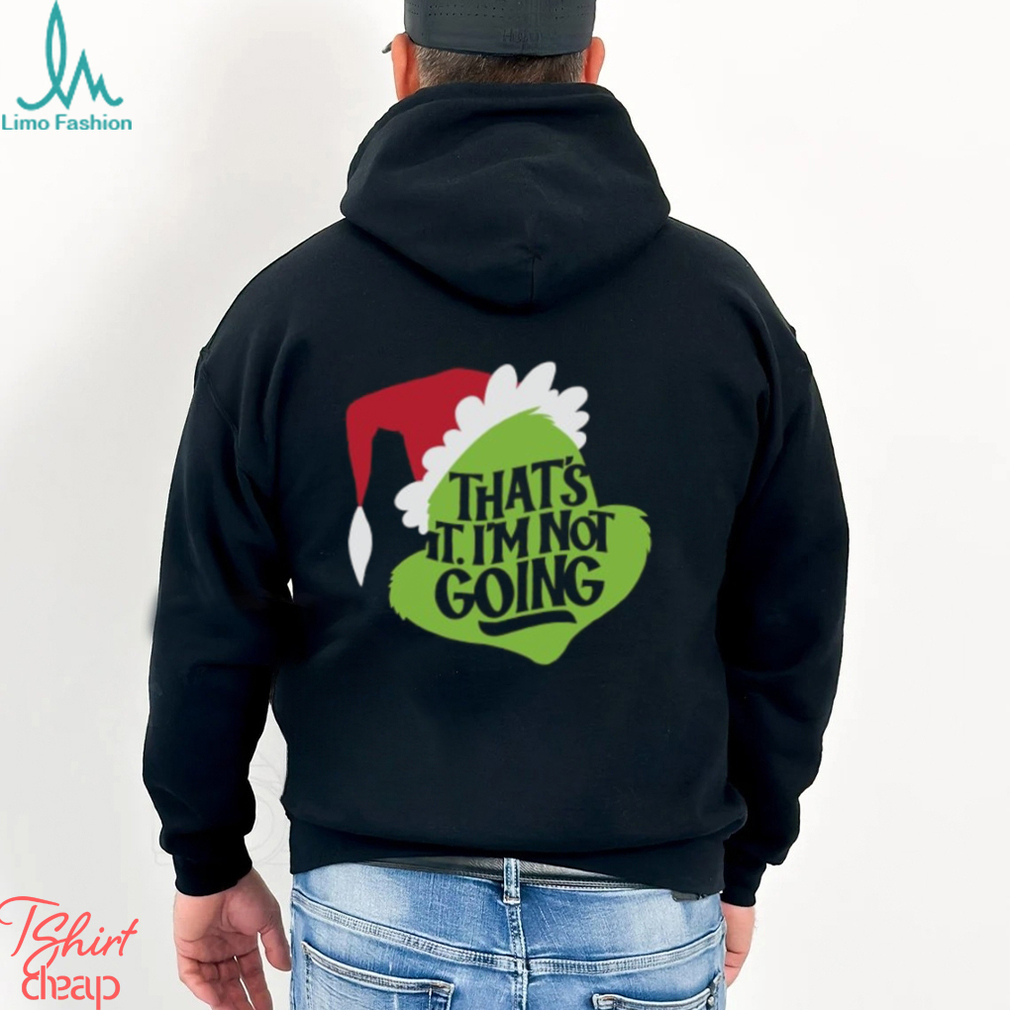That's It, I'm Not Going T Shirt That's It, I'm Not Going T Shirt