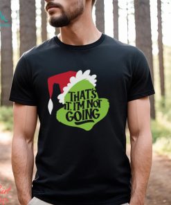 That's It, I'm Not Going T Shirt