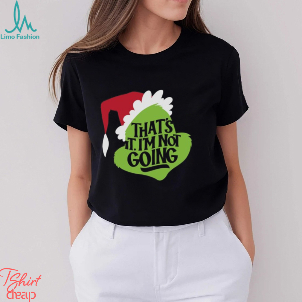 That's It, I'm Not Going T Shirt That's It, I'm Not Going T Shirt