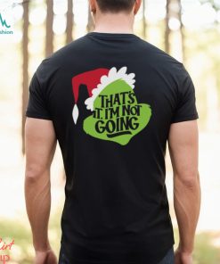 That's It, I'm Not Going T Shirt