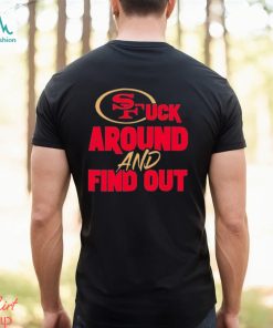 The 49ers Fuck Around And Find Out Shirt