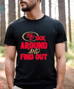 The 49ers Fuck Around And Find Out Shirt