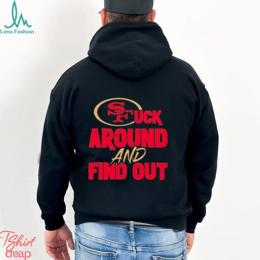 The 49ers Fuck Around And Find Out Shirt