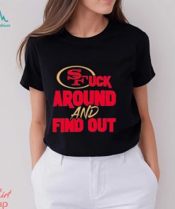 The 49ers Fuck Around And Find Out Shirt