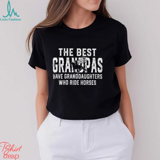 The Best Grandpas Have Granddaughters Who Ride Horses   Father’s Day Horse Classic T Shirt