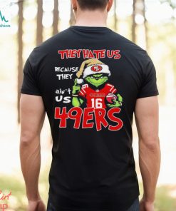 The Grinch Christmas They Hate Us Because Ain’t Us San Francisco 49ers Football Shirt