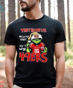 The Grinch Christmas They Hate Us Because Ain’t Us San Francisco 49ers Football Shirt