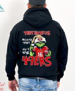 The Grinch Christmas They Hate Us Because Ain’t Us San Francisco 49ers Football Shirt