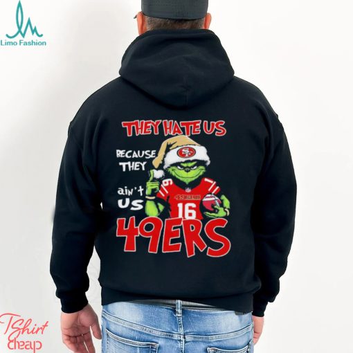 The Grinch Christmas They Hate Us Because Ain’t Us San Francisco 49ers Football Shirt