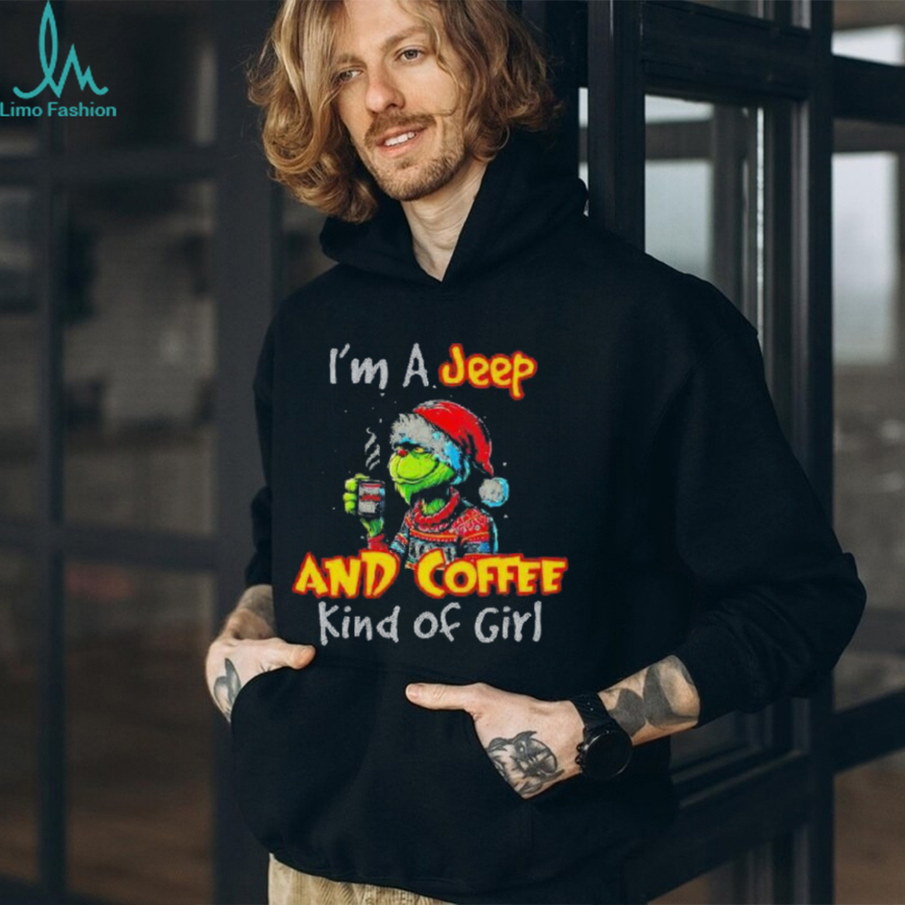 The Grinch I’m A Jeep And Coffee Kind Of Girl Christmas Shirt The Grinch I’m A Jeep And Coffee Kind Of Girl Christmas Shirt