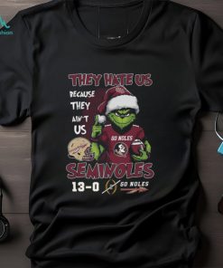 The Grinch They Hate Us Because Ain’t Us Florida State Seminoles Undefeated 13 0 Go Noles Christmas Shirt