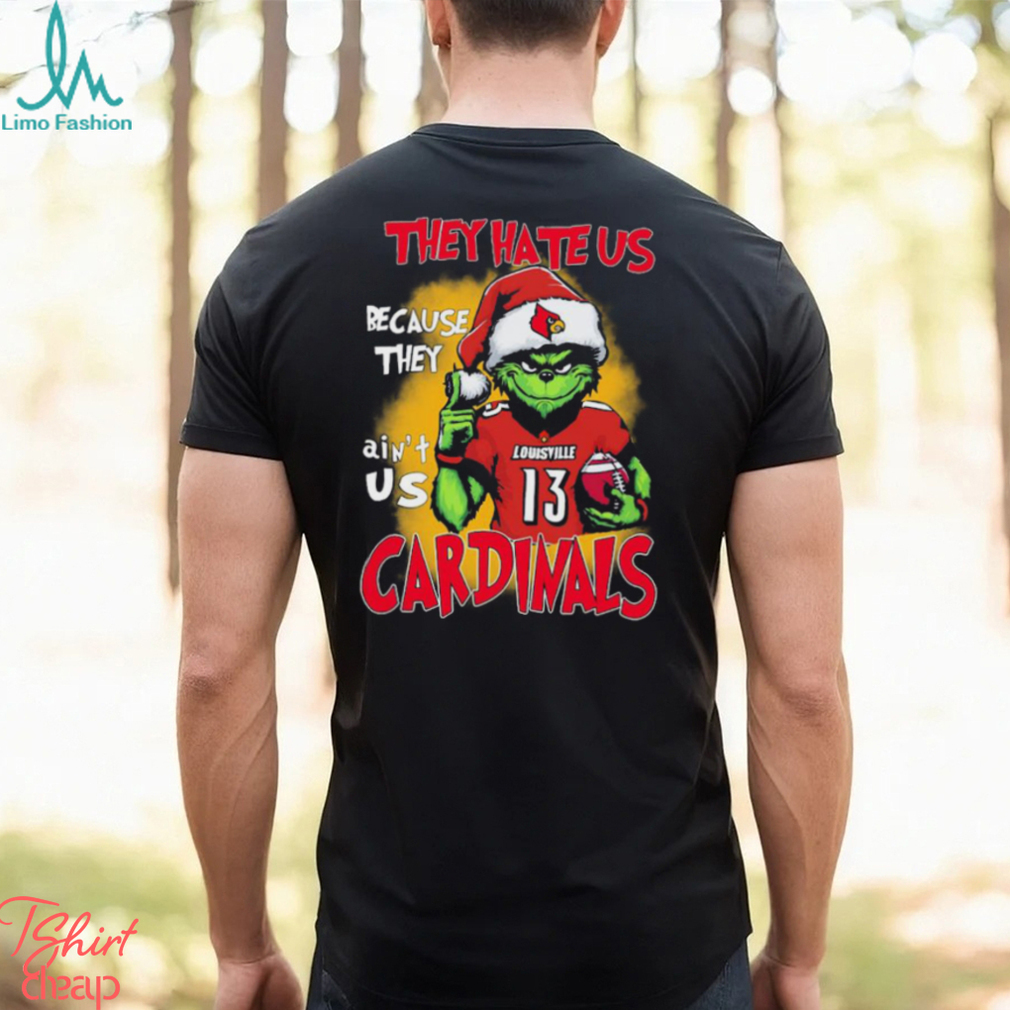 The Grinch They Hate Us Because Ain’t Us Louisville Cardinals Christmas Shirt The Grinch They Hate Us Because Ain’t Us Louisville Cardinals Christmas Shirt