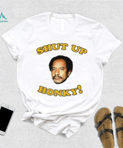 The Jeffersons Shut up honky shirt