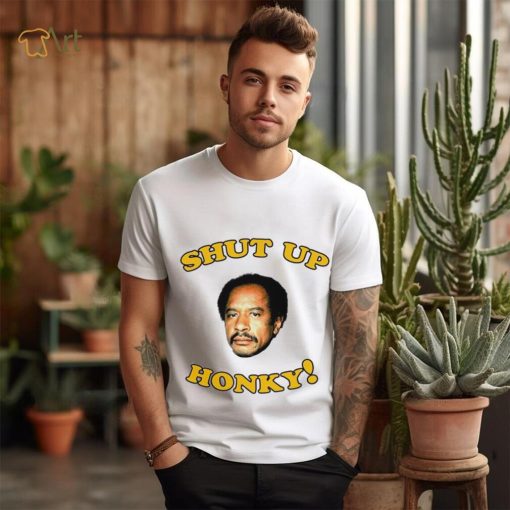 The Jeffersons Shut up honky shirt