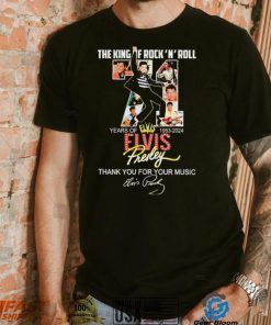 The King Of Rock N Roll 71 Years Of 1953 2024 Elvis Presley Thank You For The Memories Shirt