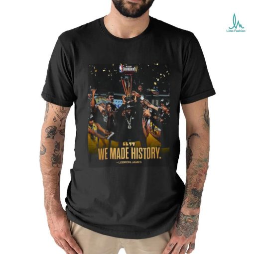 The Los Angeles Lakers The First ever In season Tournament Champions We Made History Lebron James T shirt