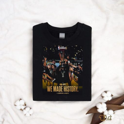 The Los Angeles Lakers The First ever In season Tournament Champions We Made History Lebron James T shirt