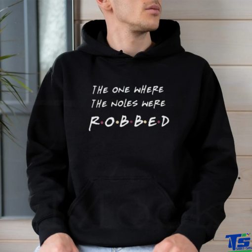 The One Where The Noles Were Robbed Florida State Seminoles shirt