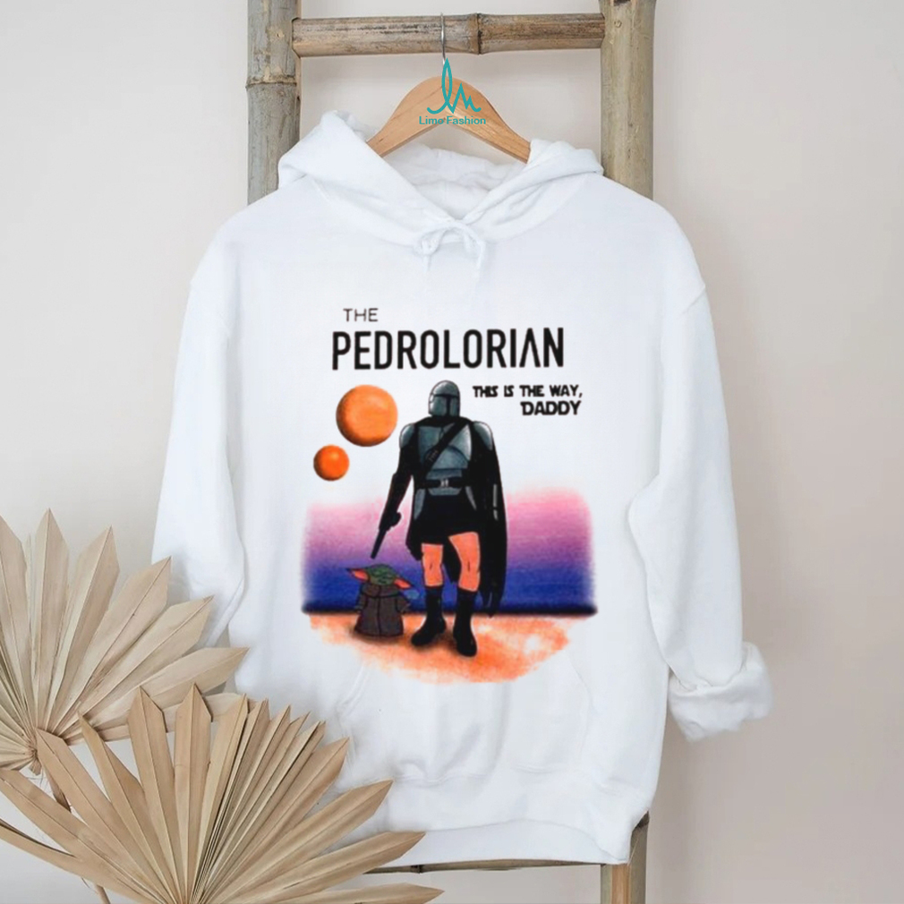 The Pedrolorian This Is The Way Daddy Shirt The Pedrolorian This Is The Way Daddy Shirt