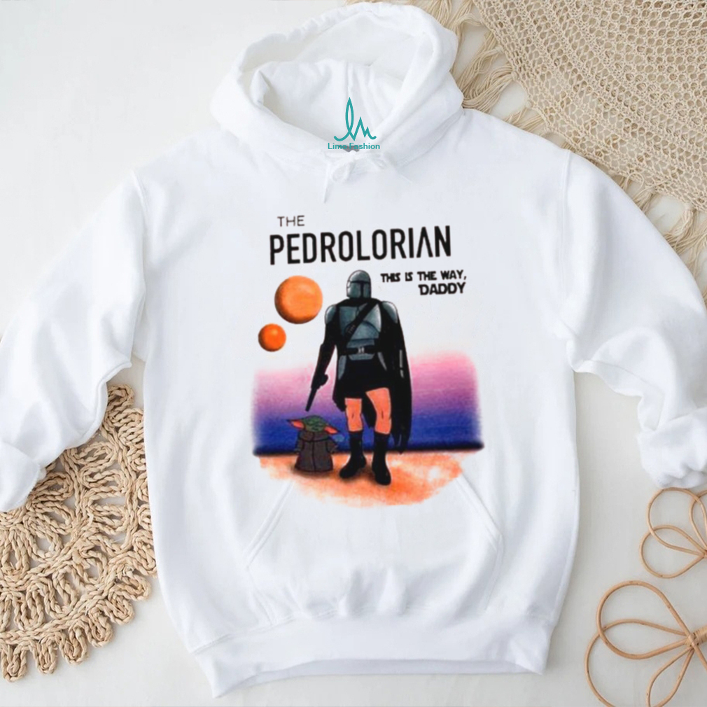 The Pedrolorian This Is The Way Daddy Shirt The Pedrolorian This Is The Way Daddy Shirt