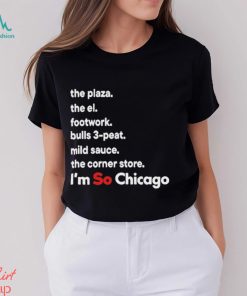 The Plaza The El Footwork Bulls 3 Peat Mild Sauce The Corner I’m So Chicago Shirt