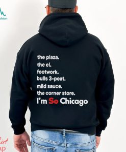 The Plaza The El Footwork Bulls 3 Peat Mild Sauce The Corner I’m So Chicago Shirt