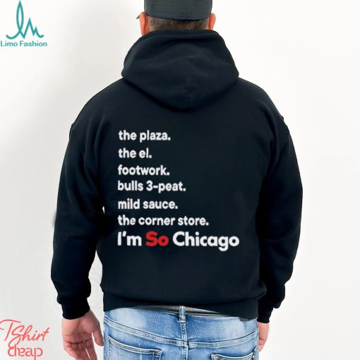 The Plaza The El Footwork Bulls 3 Peat Mild Sauce The Corner I’m So Chicago Shirt