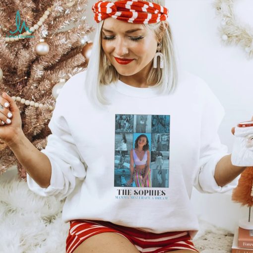 The Sophies Mama Mia I have a dream shirt
