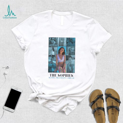 The Sophies Mama Mia I have a dream shirt