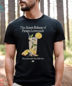 The Sweet Release Of Panera Lemonade That Kills You T Shirt