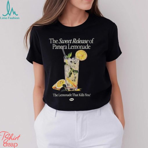 The Sweet Release Of Panera Lemonade That Kills You T Shirt