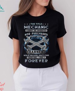 The Title Mechanic Can't Be Inherited T Shirt