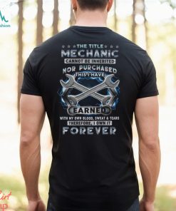 The Title Mechanic Can't Be Inherited T Shirt