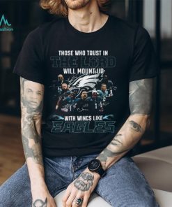 The Who Trust In The Lord Will Mount Up With Wings Like Philadelphia Eagles T Shirt