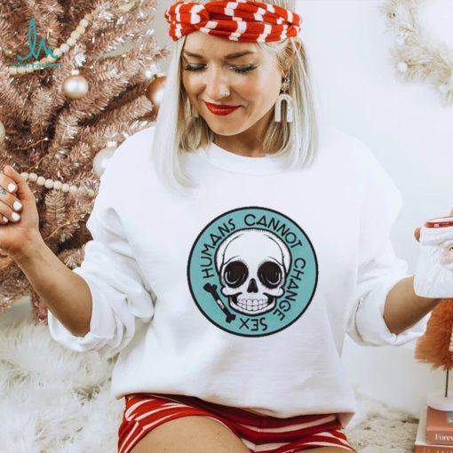 Thefamousartistbirdyrose Humans Cannot Change Sex Shirt