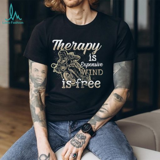 Therapy Is Expensive Wind Is Free Shirt