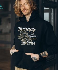 Therapy Is Expensive Wind Is Free Shirt
