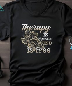 Therapy Is Expensive Wind Is Free Shirt