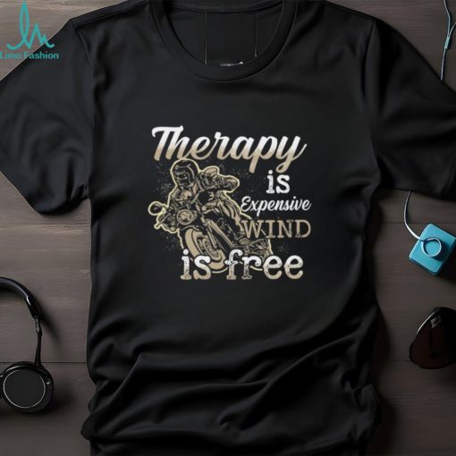 Therapy Is Expensive Wind Is Free Shirt