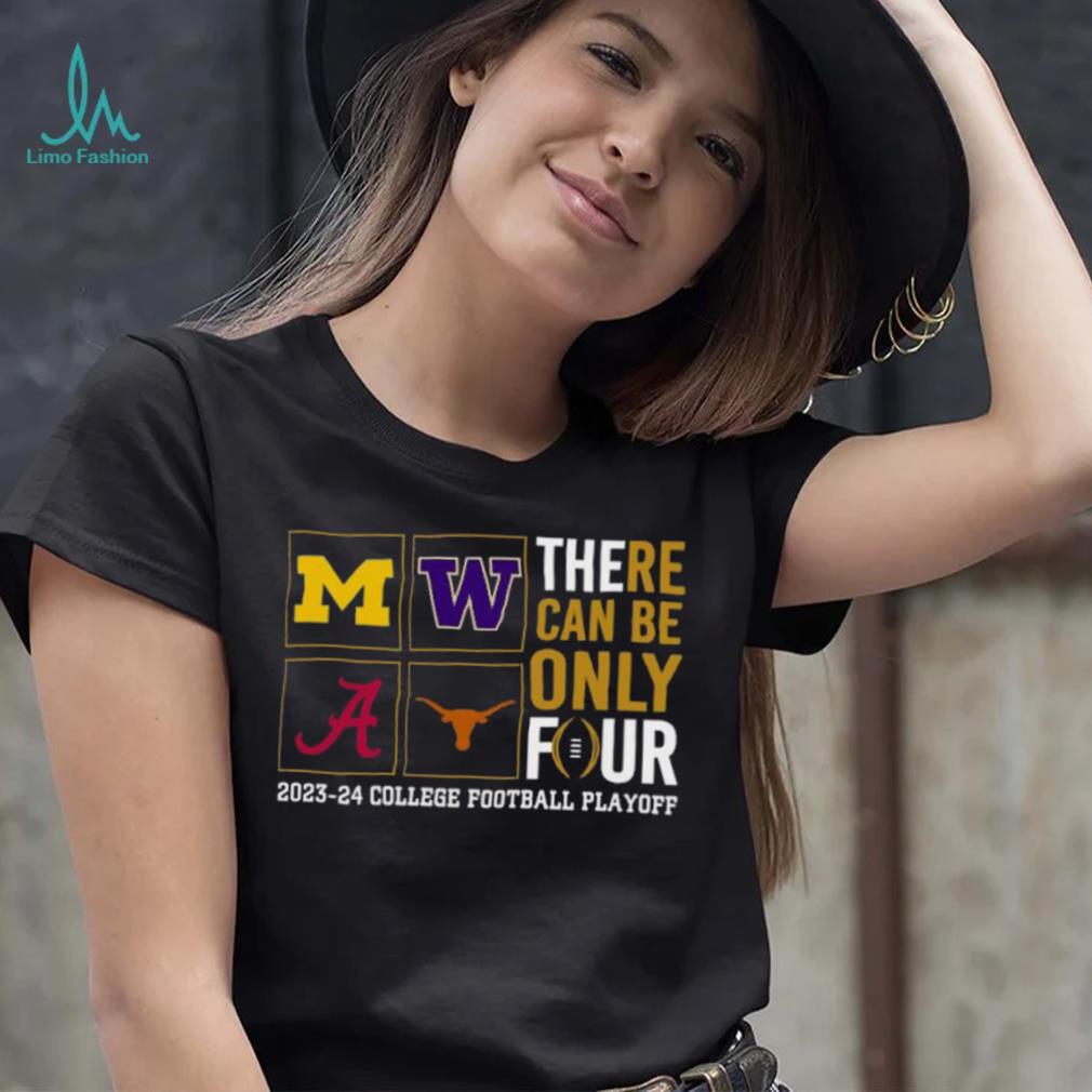 There Can Be Only Four 2023 2024 College Football Playoff T shirt There Can Be Only Four 2023 2024 College Football Playoff T shirt