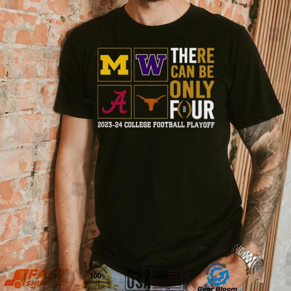 There Can Be Only Four 2023 2024 College Football Playoff T shirt There Can Be Only Four 2023 2024 College Football Playoff T shirt