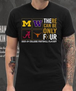 There Can Be Only Four 2023 2024 College Football Playoff T shirt, hoodie, sweater, long sleeve and tank top There Can Be Only Four 2023 2024 College Football Playoff T shirt