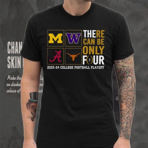 There Can Be Only Four 2023 2024 College Football Playoff T shirt