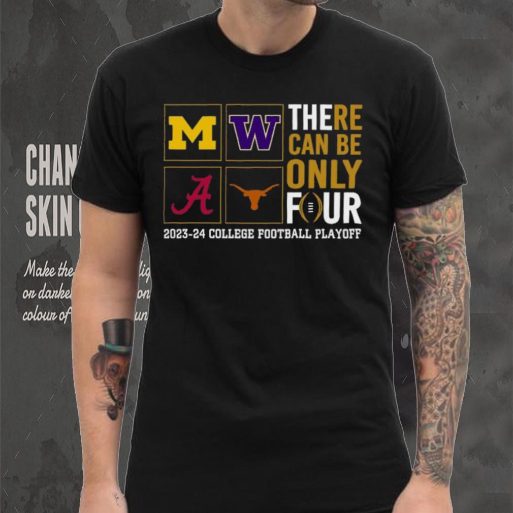 There Can Be Only Four 2023 2024 College Football Playoff T shirt There Can Be Only Four 2023 2024 College Football Playoff T shirt