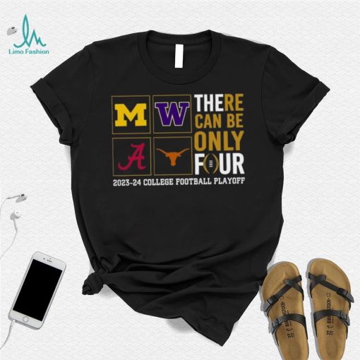 There Can Be Only Four 2023 2024 College Football Playoff T shirt