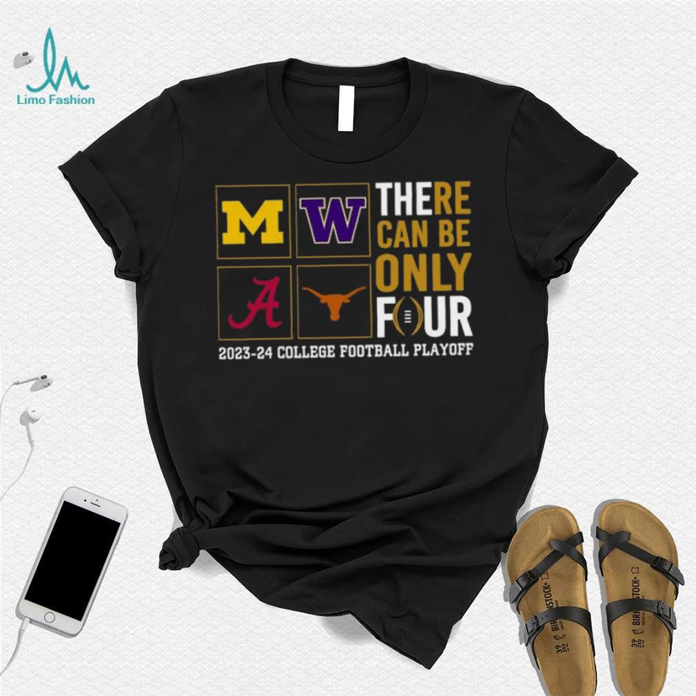 There Can Be Only Four 2023 2024 College Football Playoff T shirt There Can Be Only Four 2023 2024 College Football Playoff T shirt