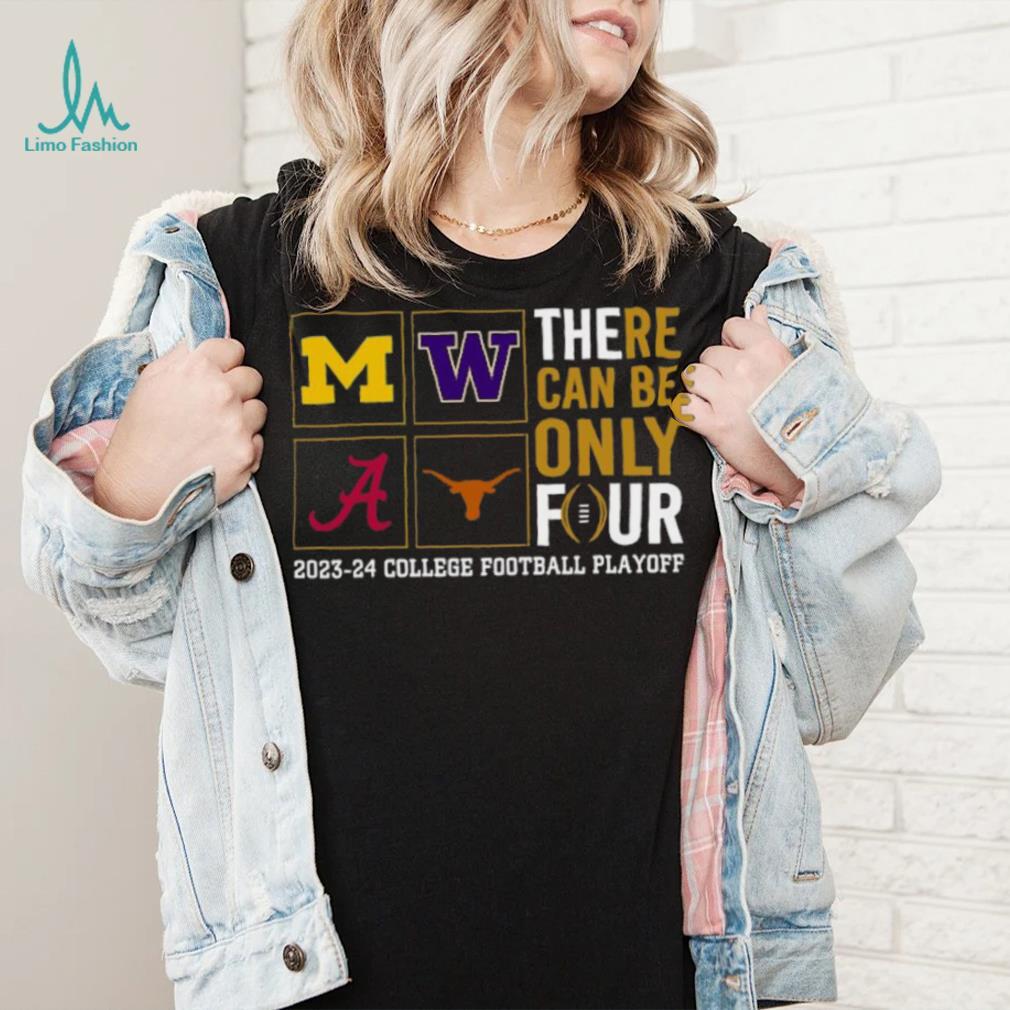 There Can Be Only Four 2023 2024 College Football Playoff T shirt There Can Be Only Four 2023 2024 College Football Playoff T shirt