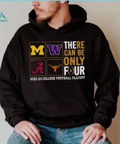 There Can Be Only Four 2023 2024 College Football Playoff T shirt, hoodie, sweater, long sleeve and tank top There Can Be Only Four 2023 2024 College Football Playoff T shirt