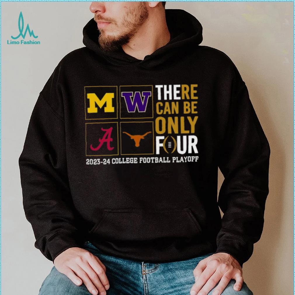 There Can Be Only Four 2023 2024 College Football Playoff T shirt There Can Be Only Four 2023 2024 College Football Playoff T shirt
